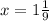 x=1\frac{1}{9}