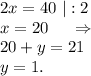 2x=40\ |:2\\x=20\ \ \ \ \Rightarrow\\20+y=21\\y=1.\\