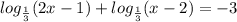 log_{ \frac{1}{3} }(2x - 1) + log_{ \frac{1}{3} }(x - 2) = - 3