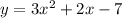 y=3x^{2} +2x-7