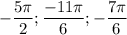 \displaystyle -\frac{5\pi }{2}; \frac{-11\pi }{6}; -\frac{7\pi }{6}