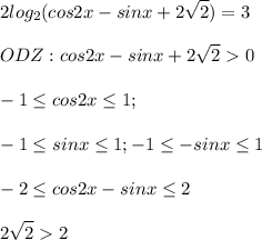 \displaystyle 2log_2(cos2x-sinx+2\sqrt{2})=3\\\\ODZ: cos2x-sinx+2\sqrt{2}0\\\\ -1\leq cos2x\leq 1 ;\\\\ -1\leq sinx\leq 1; -1\leq -sinx\leq 1\\\\-2\leq cos2x-sinx\leq 2\\\\ 2\sqrt{2}2