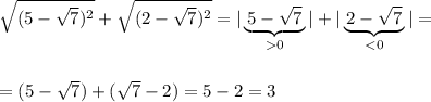 \sqrt{(5-\sqrt7)^2}+\sqrt{(2-\sqrt7)^2}=|\underbrace {\, 5-\sqrt7\, }_{0}|+|\underbrace {\, 2-\sqrt7\, }_{