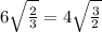 6 \sqrt{ \frac{2}{3} } = 4 \sqrt{ \frac{3}{2} }