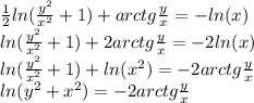 \frac{1}{2} ln( \frac{ {y}^{2} }{ {x}^{2} } + 1) + arctg \frac{y}{x} = - ln(x) \\ ln( \frac{ {y}^{2} }{ {x}^{2} } + 1) + 2arctg \frac{y}{x} = - 2 ln(x) \\ ln( \frac{ {y}^{2} }{ {x}^{2} } + 1) + ln( {x}^{2} ) = - 2arctg \frac{y}{x} \\ ln( {y}^{2} + {x}^{2} ) = - 2arctg \frac{y}{x}