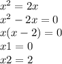 x^{2} =2x\\x^{2} -2x=0\\x(x-2)=0\\x1=0\\x2=2