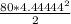 \frac{80*4.44444^{2} }{2}