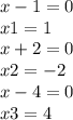 x - 1 = 0 \\ x1 = 1 \\ x + 2 = 0 \\ x 2= - 2 \\ x - 4 = 0 \\ x3 = 4