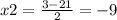 x2 = \frac{3 - 21}{2} = - 9