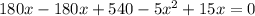 180x - 180x + 540 - 5 {x}^{2} + 15x = 0