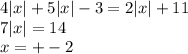 4 |x| + 5 |x| - 3 = 2 |x| + 11 \\ 7 |x| = 14 \\ x = + - 2