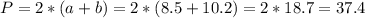 P=2*(a+b)=2*(8.5+10.2)=2*18.7=37.4