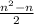 \frac{n^{2} - n }{2}