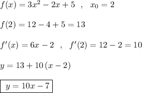 f(x)=3x^2-2x+5\ \ ,\ \ x_0=2\\\\f(2)=12-4+5=13\\\\f'(x)=6x-2\ \ ,\ \ f'(2)=12-2=10\\\\y=13+10\, (x-2)\\\\\boxed{\ y=10x-7}