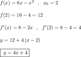 f(x)=8x-x^2\ \ ,\ \ x_0=2\\\\f(2)=16-4=12\\\\f'(x)=8-2x\ \ ,\ \ f'(2)=8-4=4\\\\y=12+4\, (x-2)\\\\\boxed{\ y=4x+4}