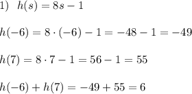 1)\ \ h(s)=8s-1\\\\h(-6)=8\cdot (-6)-1=-48-1=-49\\\\h(7)=8\cdot 7-1=56-1=55\\\\h(-6)+h(7)=-49+55=6