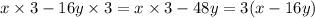 x \times 3 - 16y \times 3 = x \times 3 - 48y = 3(x - 16y)