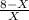 \frac{8-X}{X}