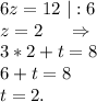 6z=12\ |:6\\z=2\ \ \ \ \Rightarrow\\3*2+t=8\\6+t=8\\t=2.\\