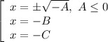 \left[\begin{array}{l}x=\pm\sqrt{-A},\ A\leq0 \\x=-B\\x=-C\end{array}