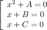 \left[\begin{array}{l}x^2+A=0\\x+B=0\\x+C=0\end{array}