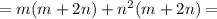 =m(m +2n)+n^2(m+2n)=