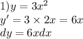 1)y = 3 {x}^{2} \\ y' = 3 \times 2x = 6x \\ dy = 6xdx