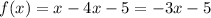 f(x) = x - 4x - 5 = - 3x - 5