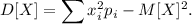 \displaystyle D[X] = \sum x^2_ip_i - M[X]^2.