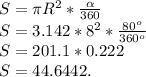 S = \pi R^2*\frac{\alpha}{360}\\S = 3.142*8^2*\frac{80^o}{360^o}\\S = 201.1*0.222\\S = 44.6442.