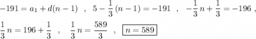 -191=a_1+d(n-1)\ \ ,\ \ 5-\dfrac{1}{3}\, (n-1)=-191\ \ ,\ \ -\dfrac{1}{3}\, n+\dfrac{1}{3}=-196\ ,\\\\\dfrac{1}{3}\, n=196+\dfrac{1}{3}\ \ ,\ \ \ \dfrac{1}{3}\, n=\dfrac{589}{3}\ \ ,\ \ \boxed{n=589}