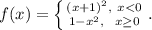 f(x)=\left \{ {(x+1)^2,\ x