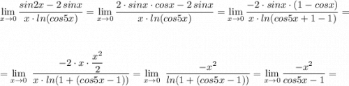 \lim\limits _{x \to 0}\dfrac{sin2x-2\, sinx}{x\cdot ln(cos5x)}=\lim\limits _{x \to 0}\dfrac{2\cdot sinx\cdot cosx-2\, sinx}{x\cdot ln(cos5x)}=\lim\limits _{x \to 0}\dfrac{-2\cdot sinx\cdot (1-cosx)}{x\cdot ln(cos5x+1-1)}=\\\\\\=\lim\limits _{x \to 0}\ \dfrac{-2\cdot x\cdot \dfrac{x^2}{2} }{x\cdot ln(1+(cos5x-1))}=\lim\limits _{x \to 0}\ \dfrac{-x^2}{ln(1+(cos5x-1))}=\lim\limits _{x \to 0}\dfrac{-x^2}{cos5x-1}=