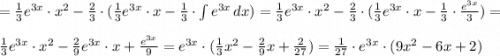 =\frac{1}{3} e^{3x}\cdot x^2-\frac{2}{3} \cdot (\frac{1}{3}e^{3x}\cdot x-\frac{1}{3}\cdot \int e^{3x} \, dx )=\frac{1}{3} e^{3x}\cdot x^2-\frac{2}{3} \cdot (\frac{1}{3}e^{3x}\cdot x-\frac{1}{3}\cdot\frac{e^{3x}}{3})=\\\\\frac{1}{3} e^{3x}\cdot x^2-\frac{2}{9}e^{3x}\cdot x+\frac{e^{3x}}{9}=e^{3x}\cdot (\frac{1}{3}x^2-\frac{2}{9}x+\frac{2}{27})=\frac{1}{27}\cdot e^{3x}\cdot (9x^2-6x+2)