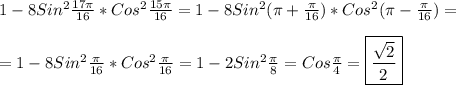 1-8Sin^{2}\frac{17\pi }{16}*Cos^{2} \frac{15\pi }{16}=1-8Sin^{2}(\pi+\frac{\pi }{16} )*Cos^{2} (\pi-\frac{\pi }{16})=\\\\=1-8Sin^{2}\frac{\pi }{16}*Cos^{2} \frac{\pi }{16}=1-2Sin^{2} \frac{\pi }{8}=Cos\frac{\pi }{4}=\boxed{\frac{\sqrt{2} }{2}}