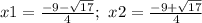 x1=\frac{-9-\sqrt{17} }{4} ; \ x2=\frac{-9+\sqrt{17} }{4}