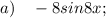 a) \quad -8sin8x;