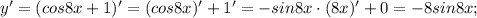 y'=(cos8x+1)'=(cos8x)'+1'=-sin8x \cdot (8x)'+0=-8sin8x;