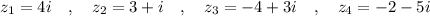 z_1=4i\ \ \ ,\ \ \ z_2=3+i\ \ \ ,\ \ \ z_3=-4+3i\ \ \ ,\ \ \ z_4=-2-5i