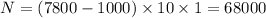 N=(7800-1000)\times10\times1=68000