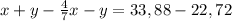 x+y-\frac{4}{7}x-y=33,88-22,72