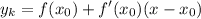 \displaystyle y_k = f(x_0) +f'(x_0)(x-x_0)