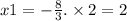 x1 = - \frac{8}{3} . \times 2 = 2