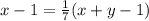 x-1 =\frac{1}{7} (x+y-1)