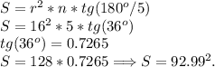 S = r^2*n*tg(180^o/5)\\S = 16^2*5*tg(36^o)\\tg(36^o) = 0.7265\\S = 128*0.7265 \Longrightarrow S = 92.99^2.