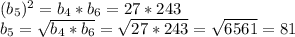 (b_{5} )^{2} = b_{4} *b_{6} = 27 * 243\\b_{5} = \sqrt{ b_{4} *b_{6}} = \sqrt{27 * 243} = \sqrt{6561} = 81