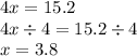 4x = 15.2 \\ 4x \div 4 = 15.2 \div 4 \\ x = 3.8