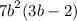 {7b}^{2} (3b - 2)