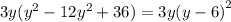 3y(y {}^{2} - 12 {y}^{2} + 36) = 3y {(y - 6)}^{2}