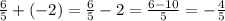 \frac{6}{5}+(-2)=\frac{6}{5}-2=\frac{6-10}{5}=-\frac{4}{5}